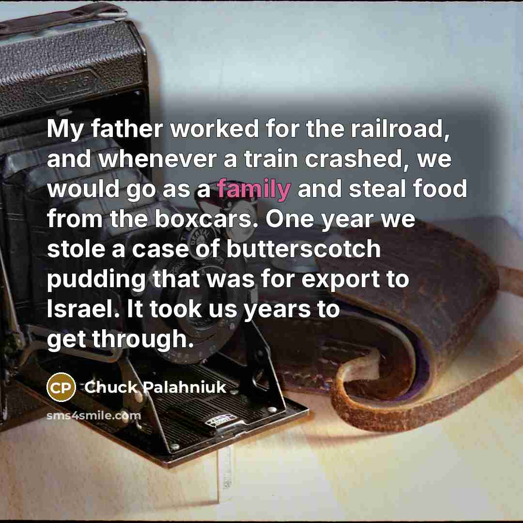“My father worked for the railroad, and whenever a train…” quote by Chuck Palahniuk
