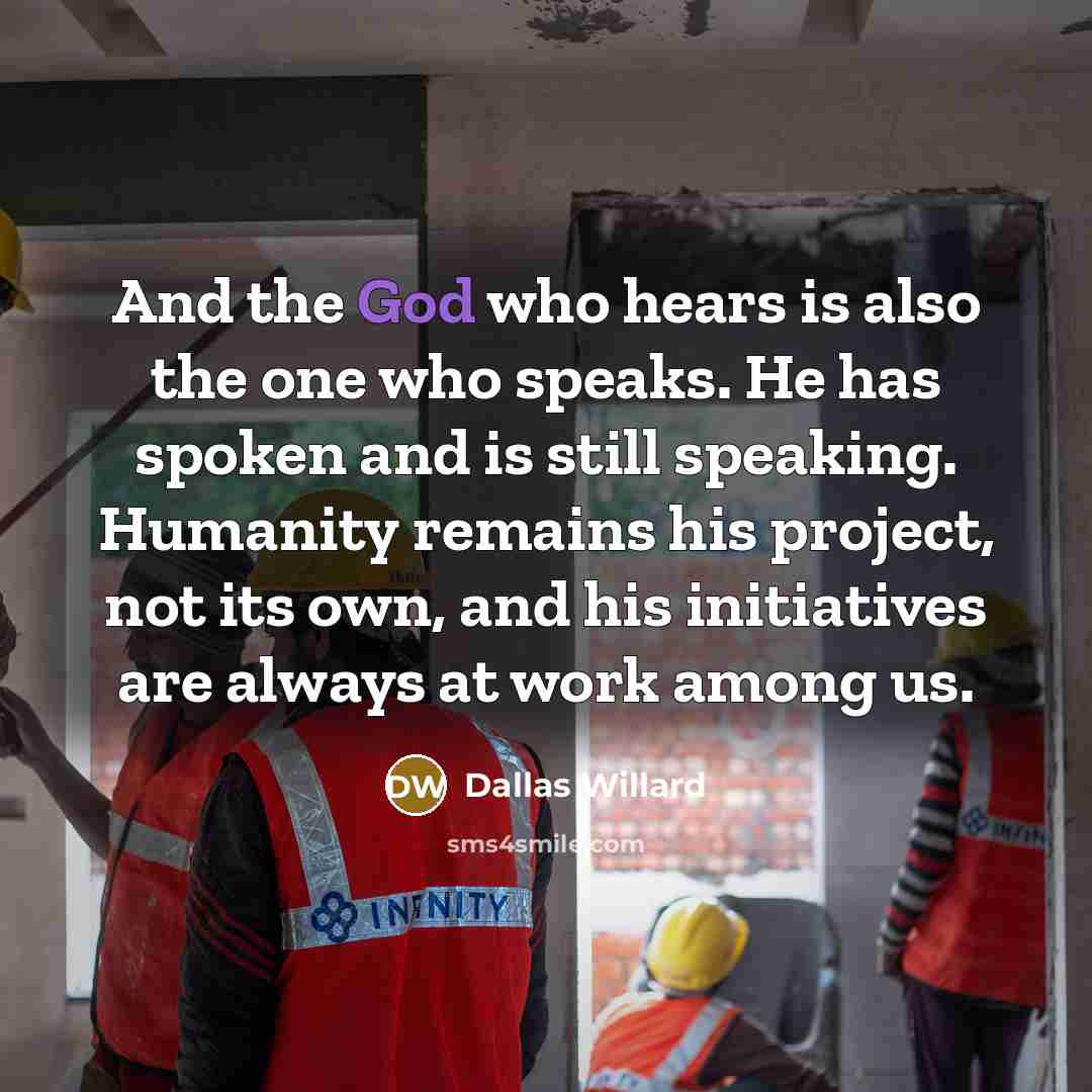 “And the God who hears is also the one who…” quote by Dallas Willard