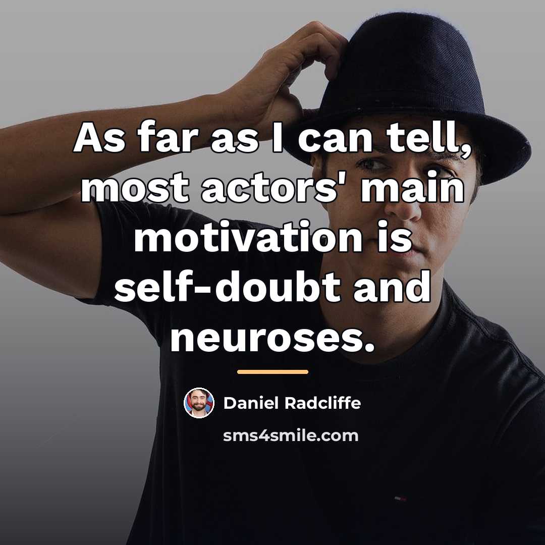 “As far as I can tell, most actors' main motivation…” quote by Daniel Radcliffe
