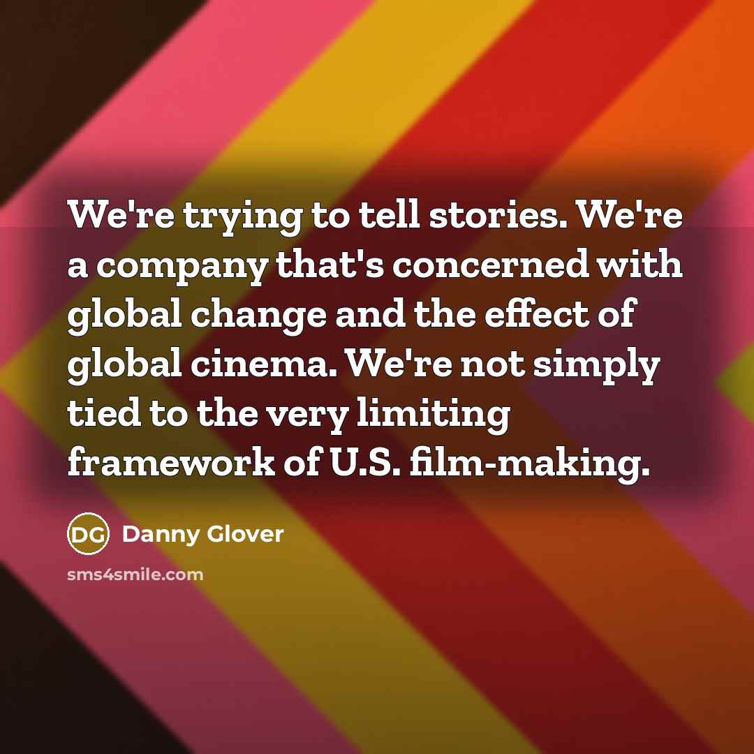 “We're trying to tell stories. We're a company that's concerned…” quote by Danny Glover