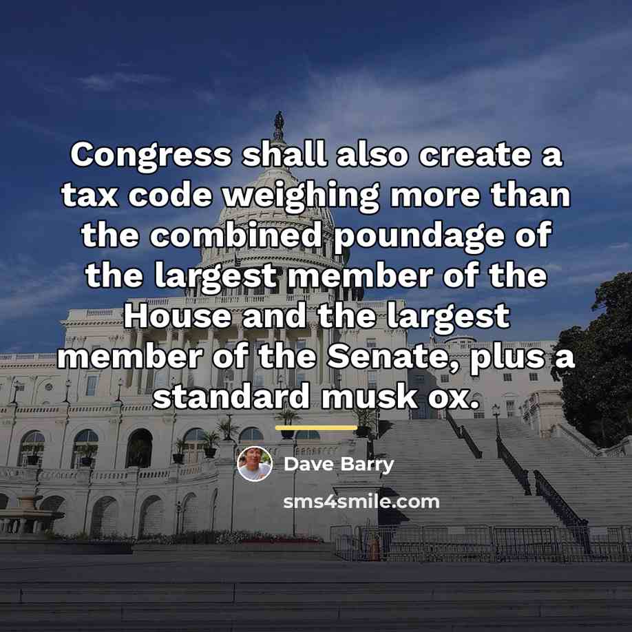 “Congress shall also create a tax code weighing more than…” quote by Dave Barry