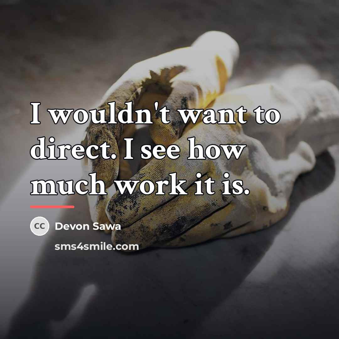 “I wouldn't want to direct. I see how much work…” quote by Devon Sawa