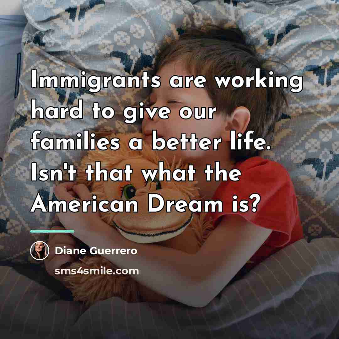 “Immigrants are working hard to give our families a better…” quote by Diane Guerrero