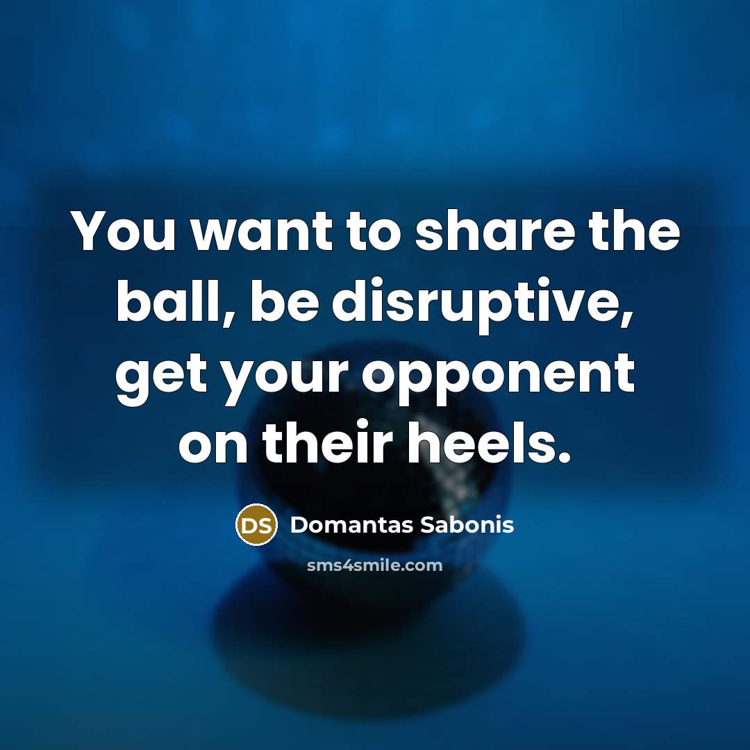 “You want to share the ball, be disruptive, get your…” quote by Domantas Sabonis