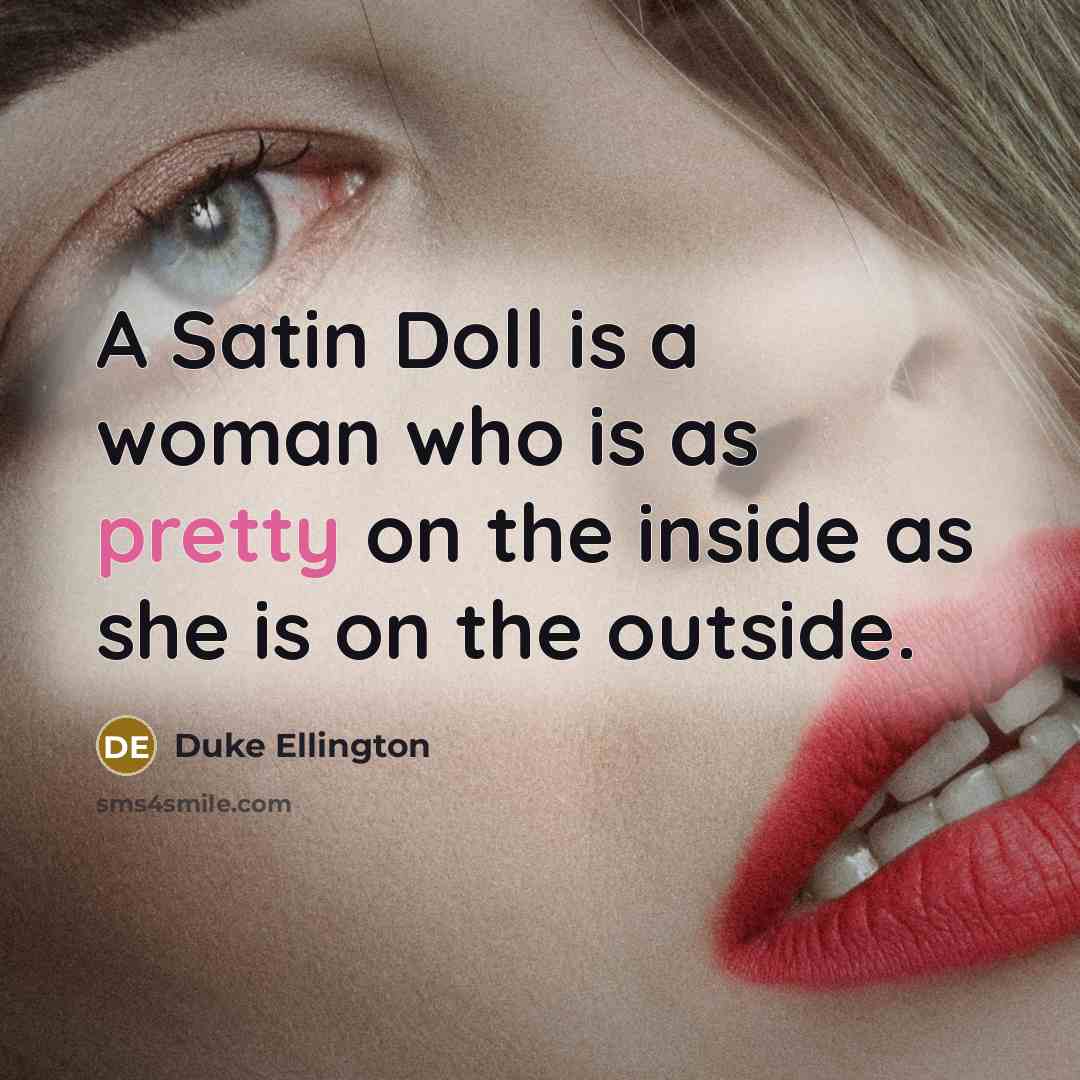 “A Satin Doll is a woman who is as pretty…” quote by Duke Ellington