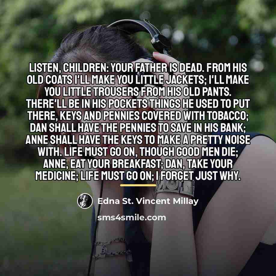 “Listen, children: Your father is dead. From his old coats…” quote by Edna St. Vincent Millay