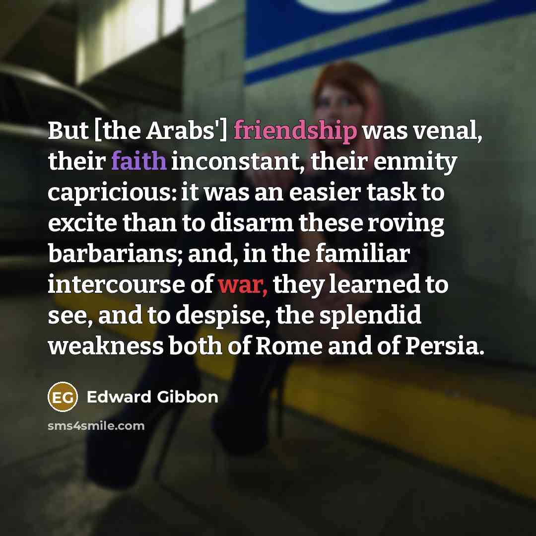 “But [the Arabs'] friendship was venal, their faith inconstant, their…” quote by Edward Gibbon