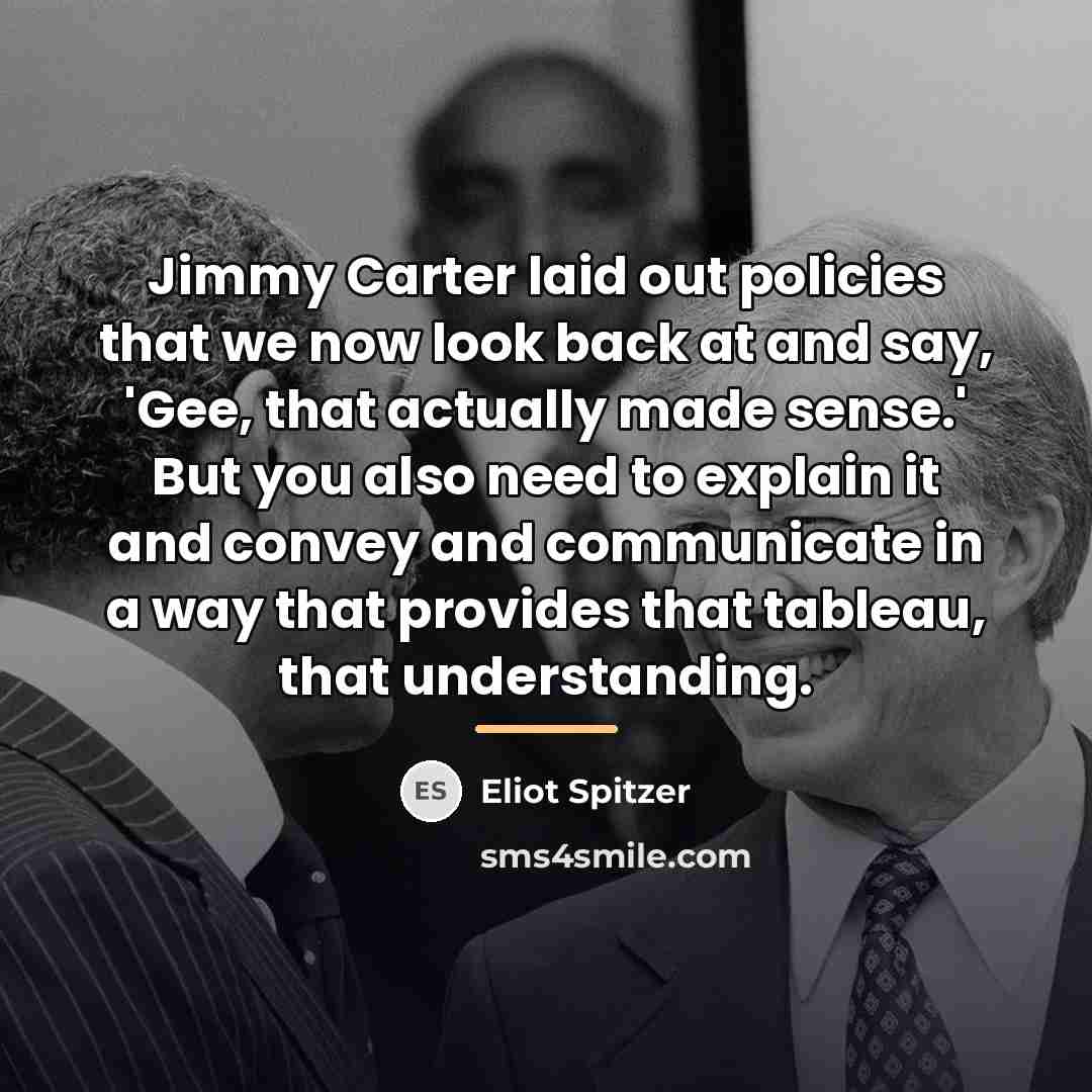 “Jimmy Carter laid out policies that we now look back…” quote by Eliot Spitzer