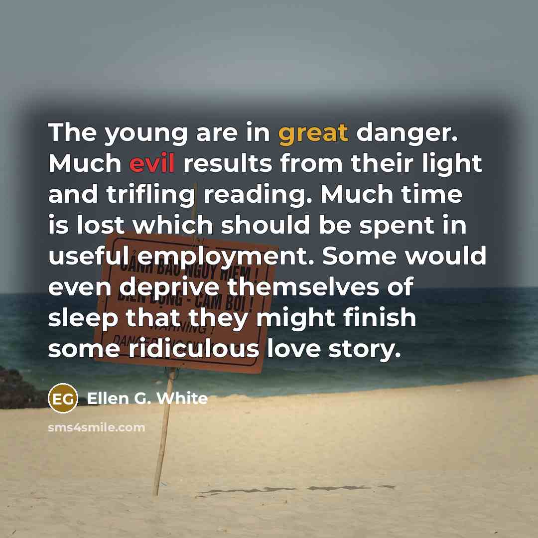 “The young are in great danger. Much evil results from…” quote by Ellen G. White