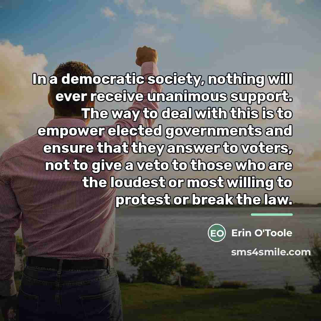“In a democratic society, nothing will ever receive unanimous support.…” quote by Erin O'Toole