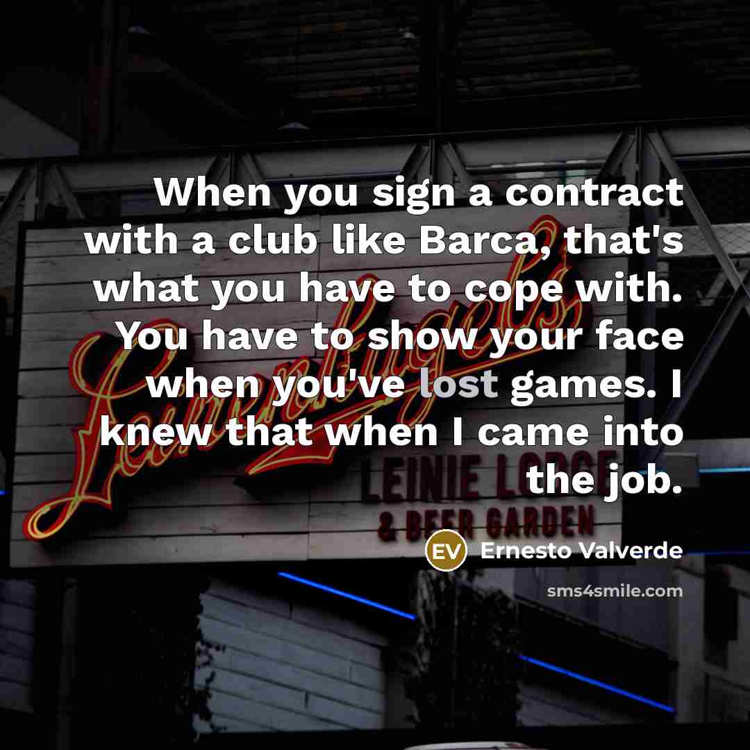 “When you sign a contract with a club like Barca,…” quote by Ernesto Valverde