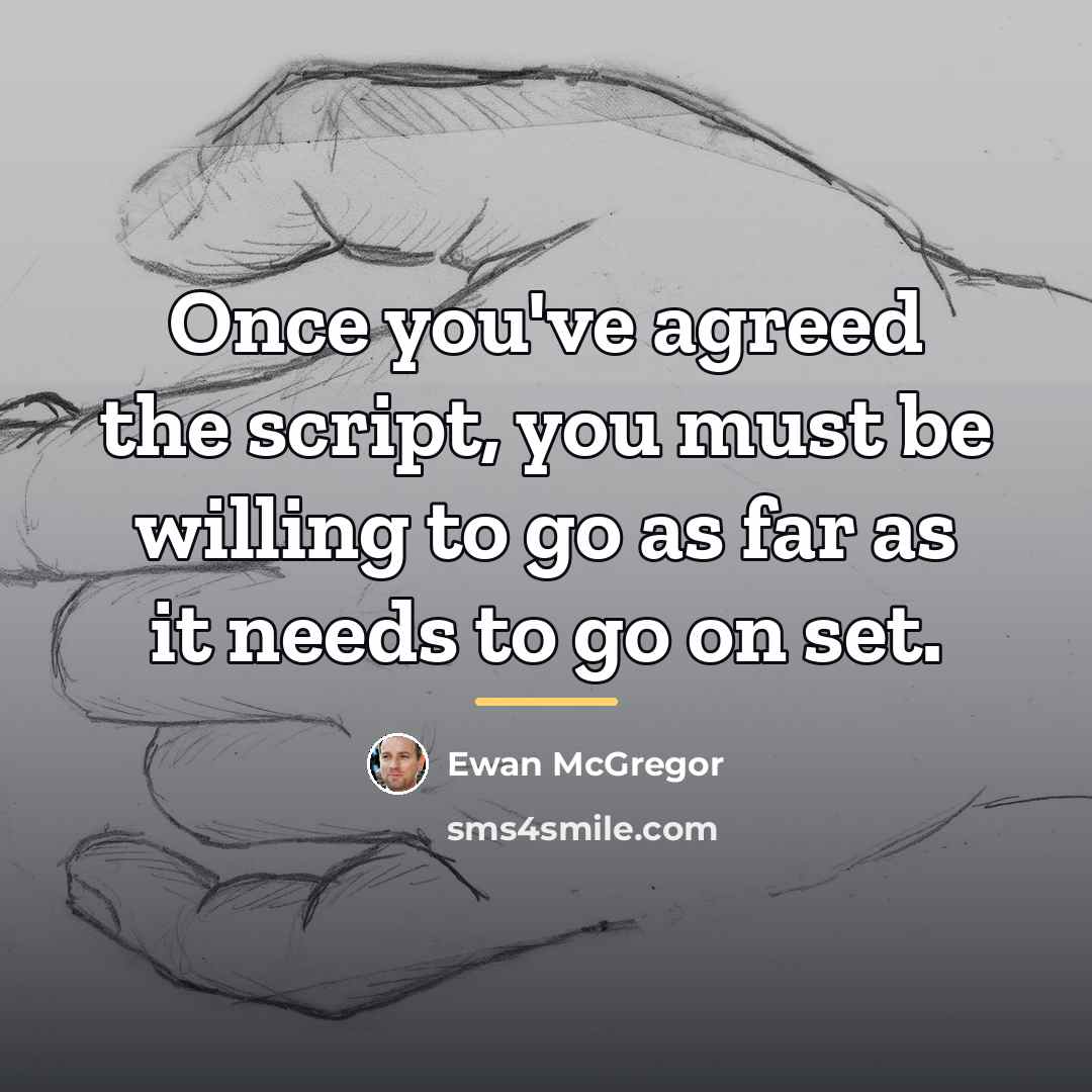 “Once you've agreed the script, you must be willing to…” quote by Ewan McGregor