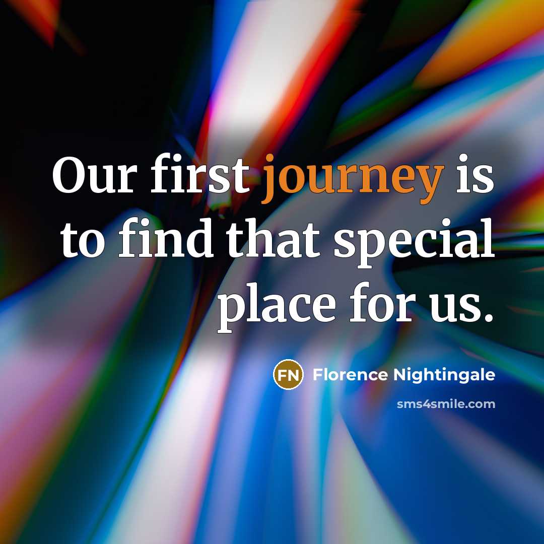 “Our first journey is to find that special place for…” quote by Florence Nightingale