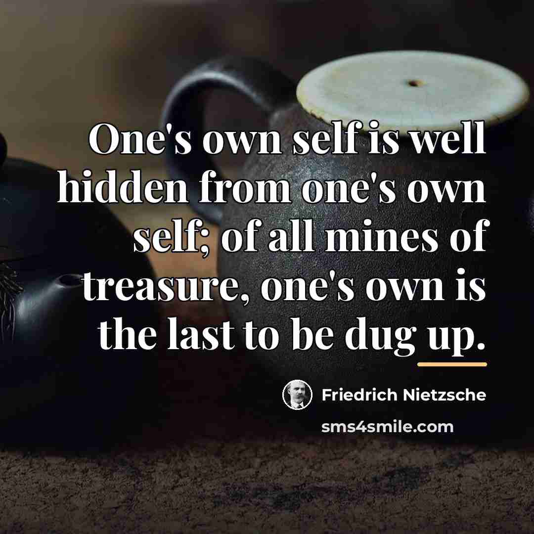 “One's own self is well hidden from one's own self;…” quote by Friedrich Nietzsche