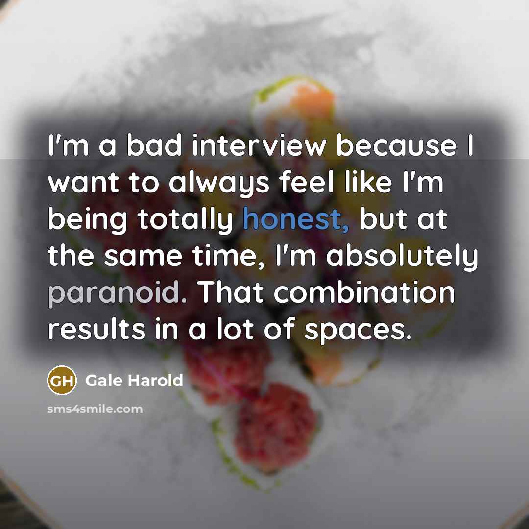 “I'm a bad interview because I want to always feel…” quote by Gale Harold