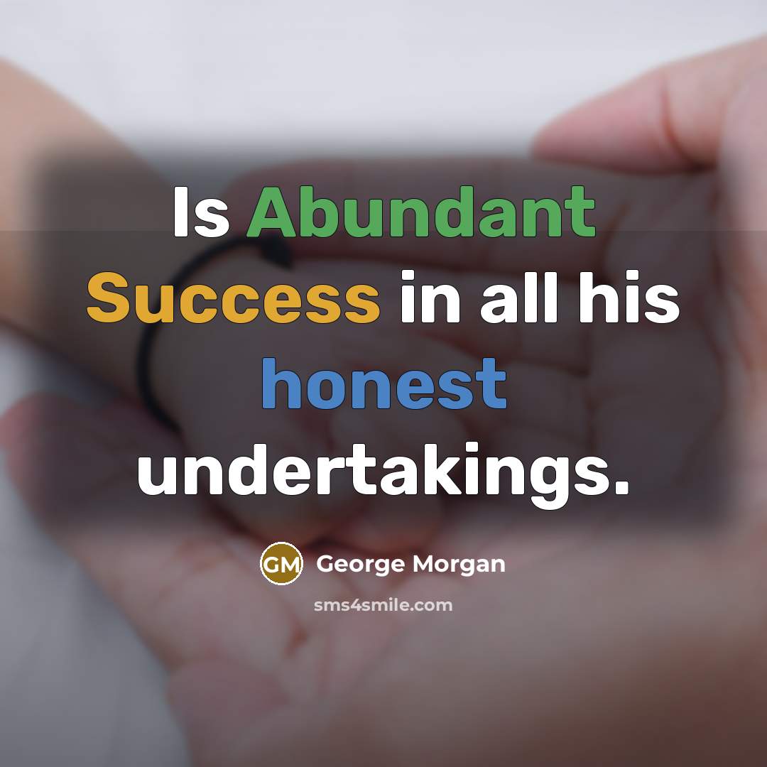 “Is Abundant Success in all his honest undertakings.…” quote by George Morgan