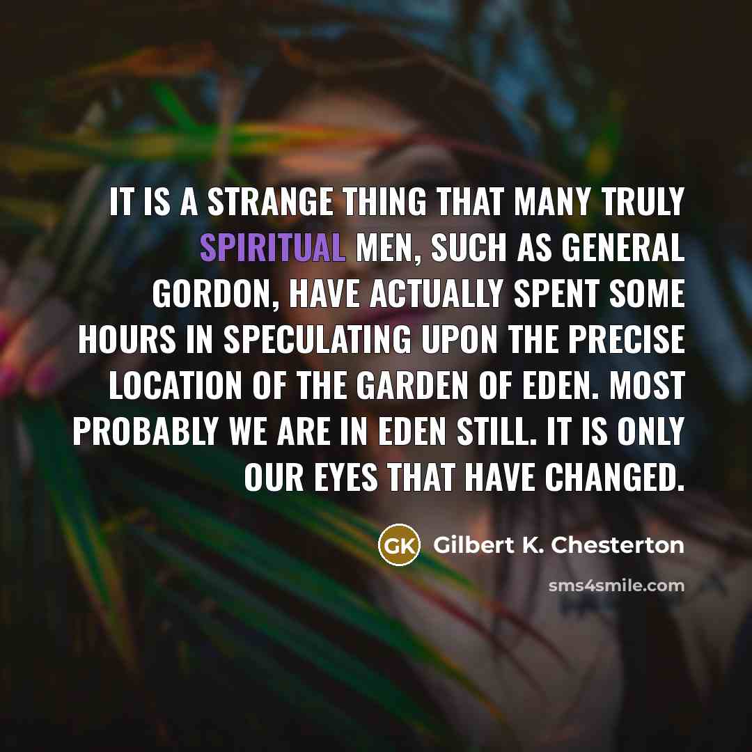 “It is a strange thing that many truly spiritual men,…” quote by Gilbert K. Chesterton
