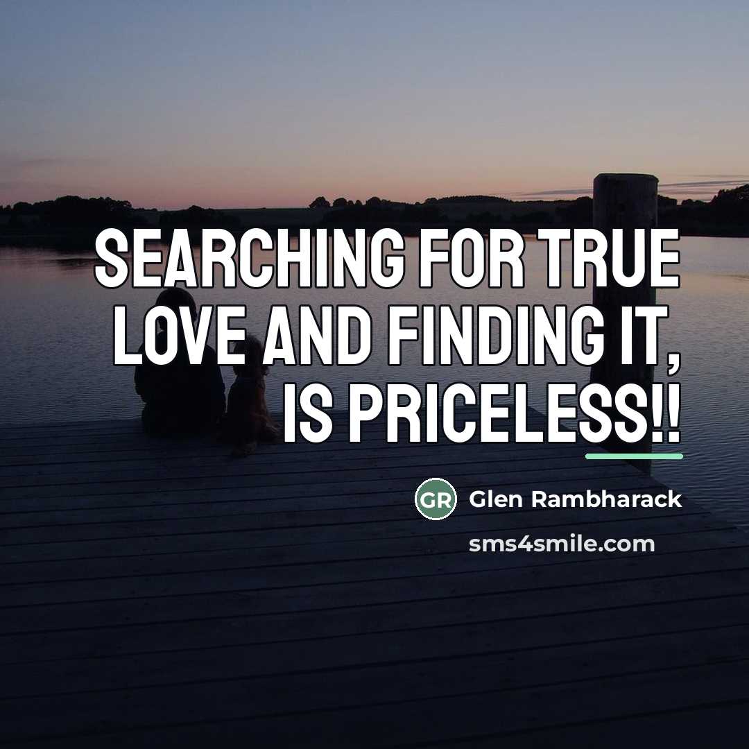 “Searching for true love and finding it, is priceless!!…” quote by Glen Rambharack
