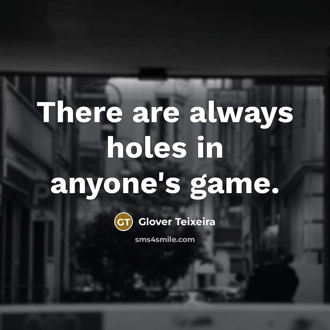“There are always holes in anyone's game.…” quote by Glover Teixeira