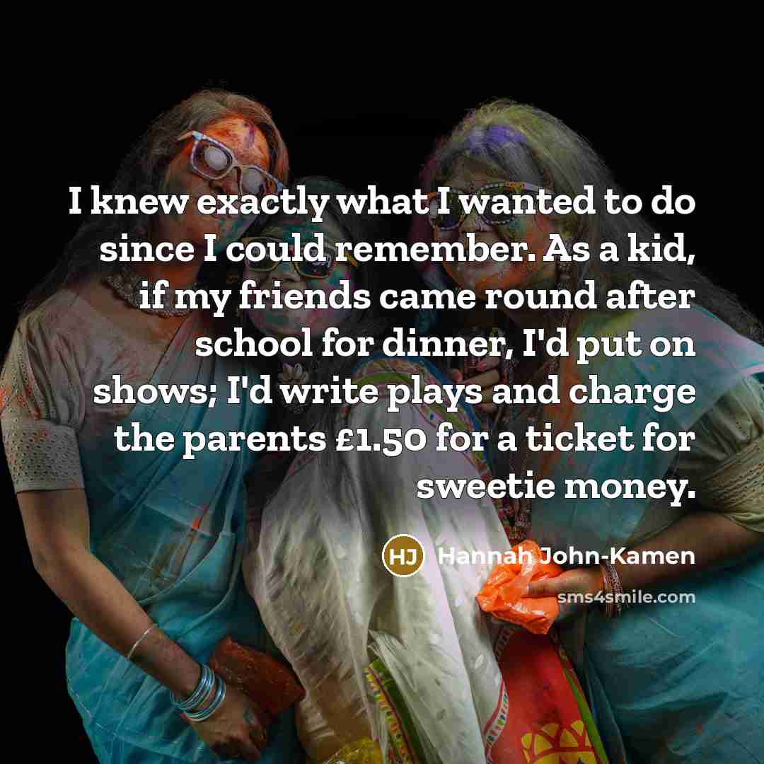 “I knew exactly what I wanted to do since I…” quote by Hannah John-Kamen