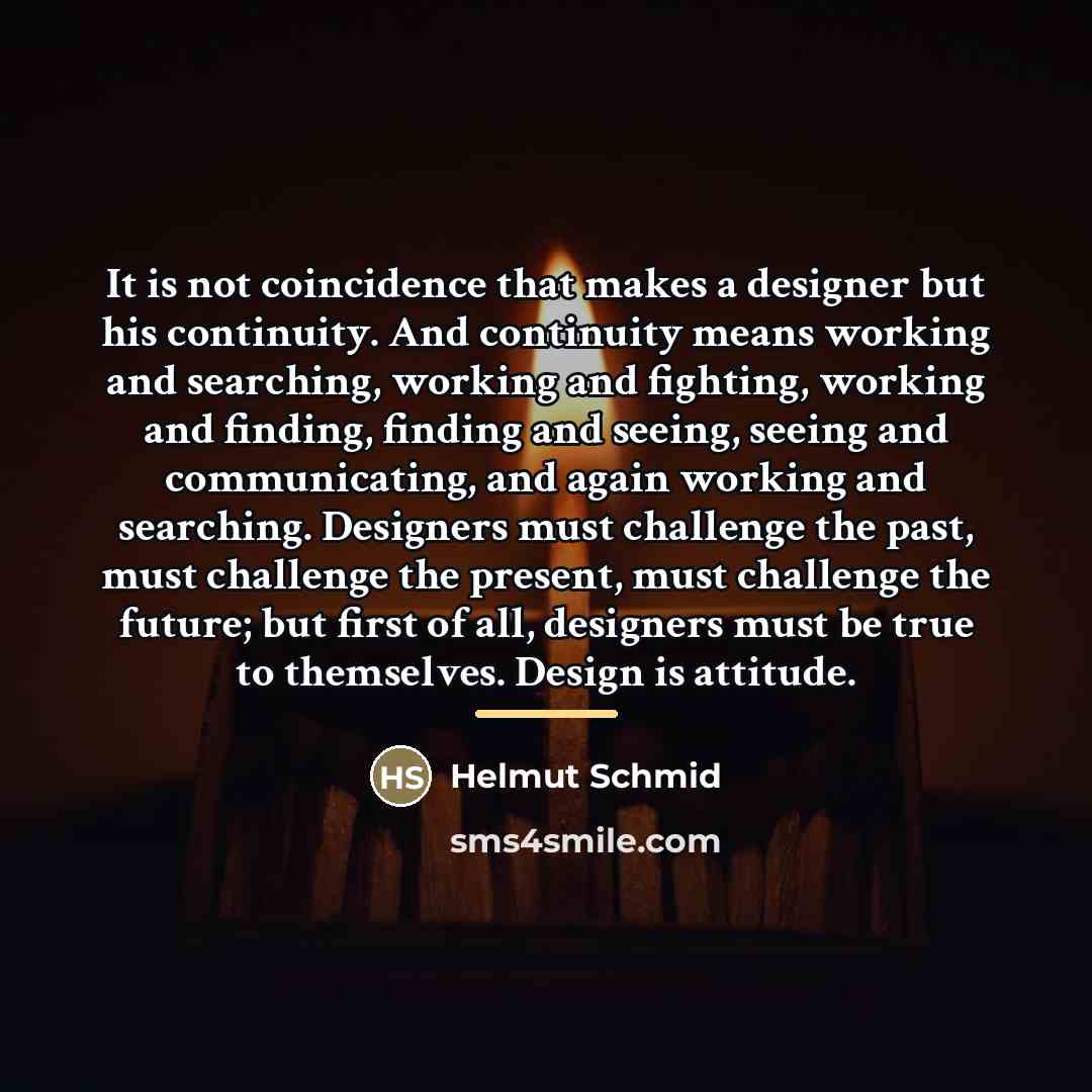 “It is not coincidence that makes a designer but his…” quote by Helmut Schmid