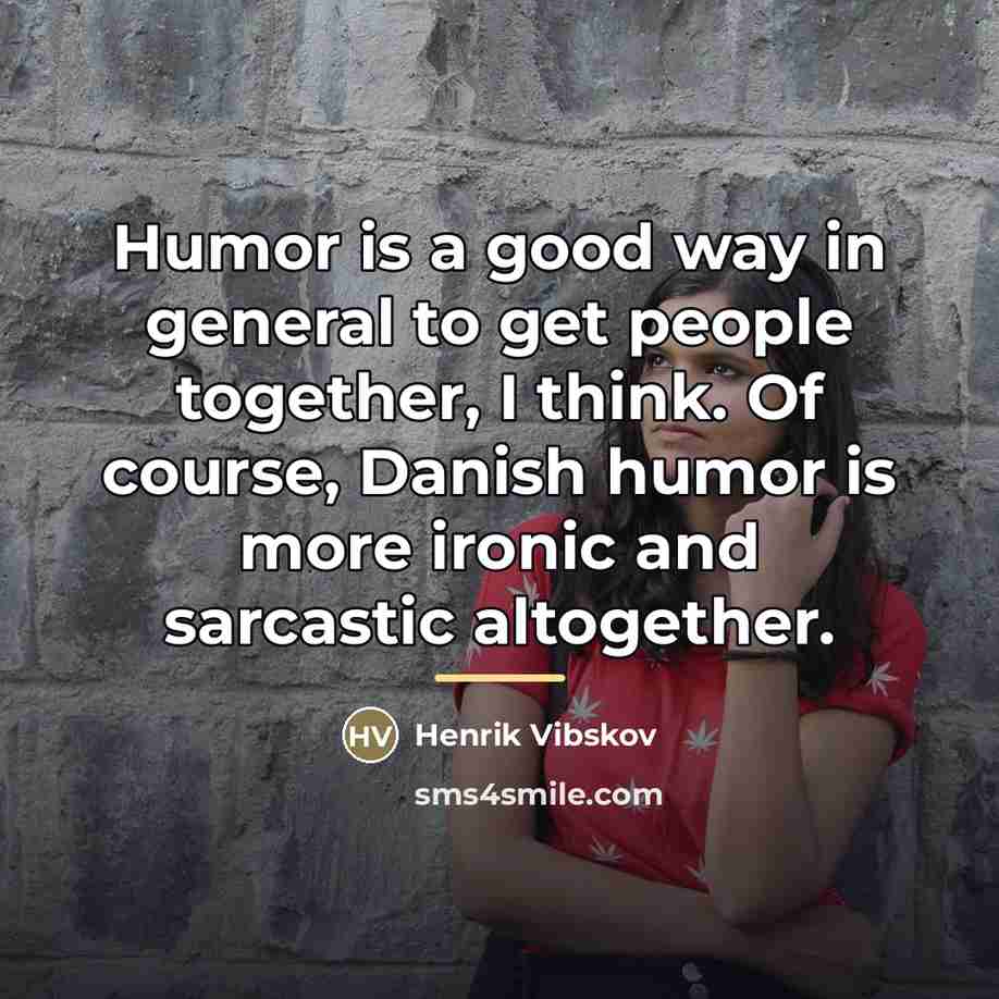“Humor is a good way in general to get people…” quote by Henrik Vibskov