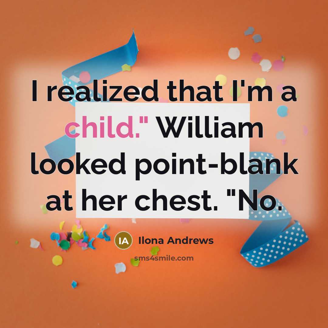 “I realized that I'm a child." William looked point-blank at…” quote by Ilona Andrews