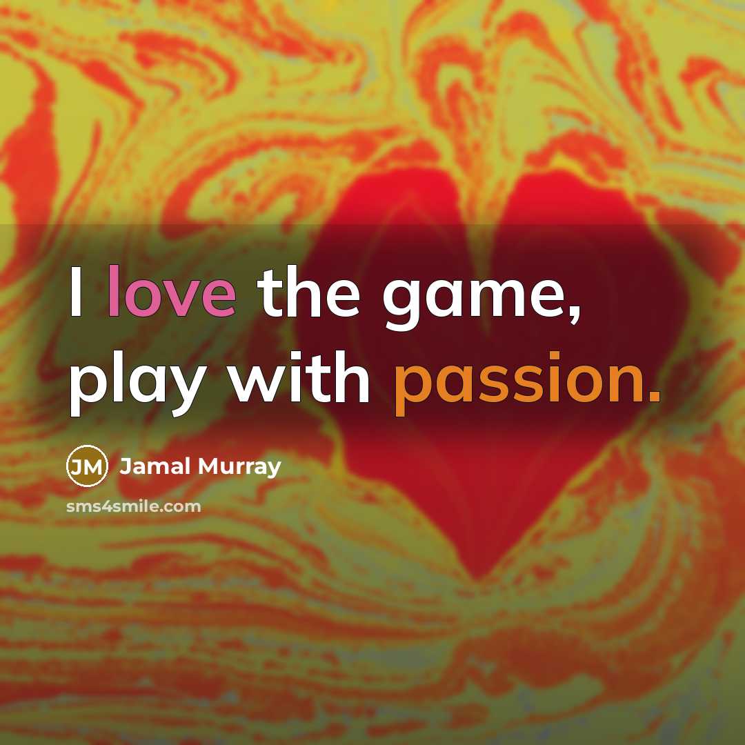 “I love the game, play with passion.…” quote by Jamal Murray