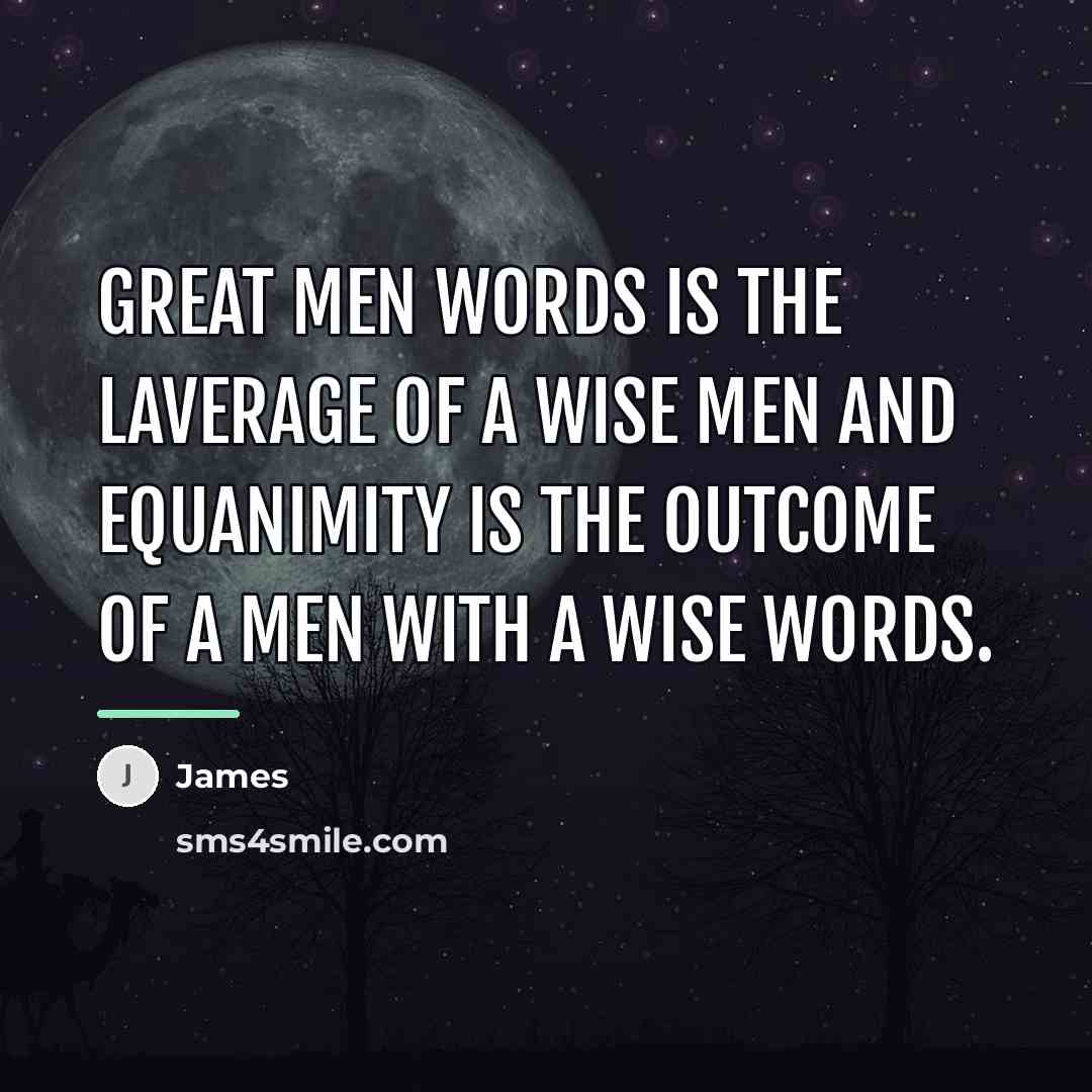 “Great men words is the laverage of a wise men…” quote by James