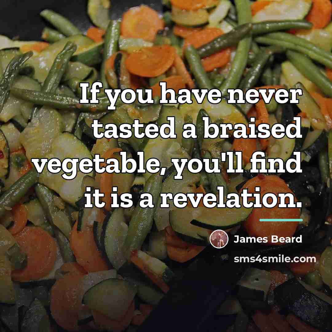 “If you have never tasted a braised vegetable, you'll find…” quote by James Beard