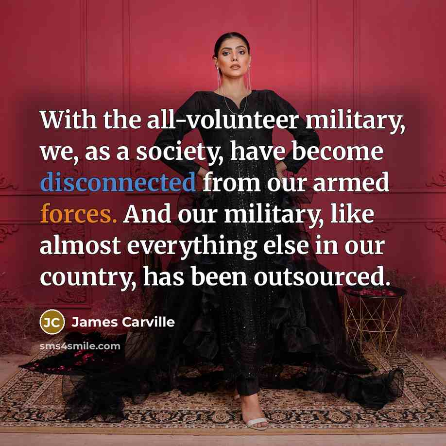 “With the all-volunteer military, we, as a society, have become…” quote by James Carville