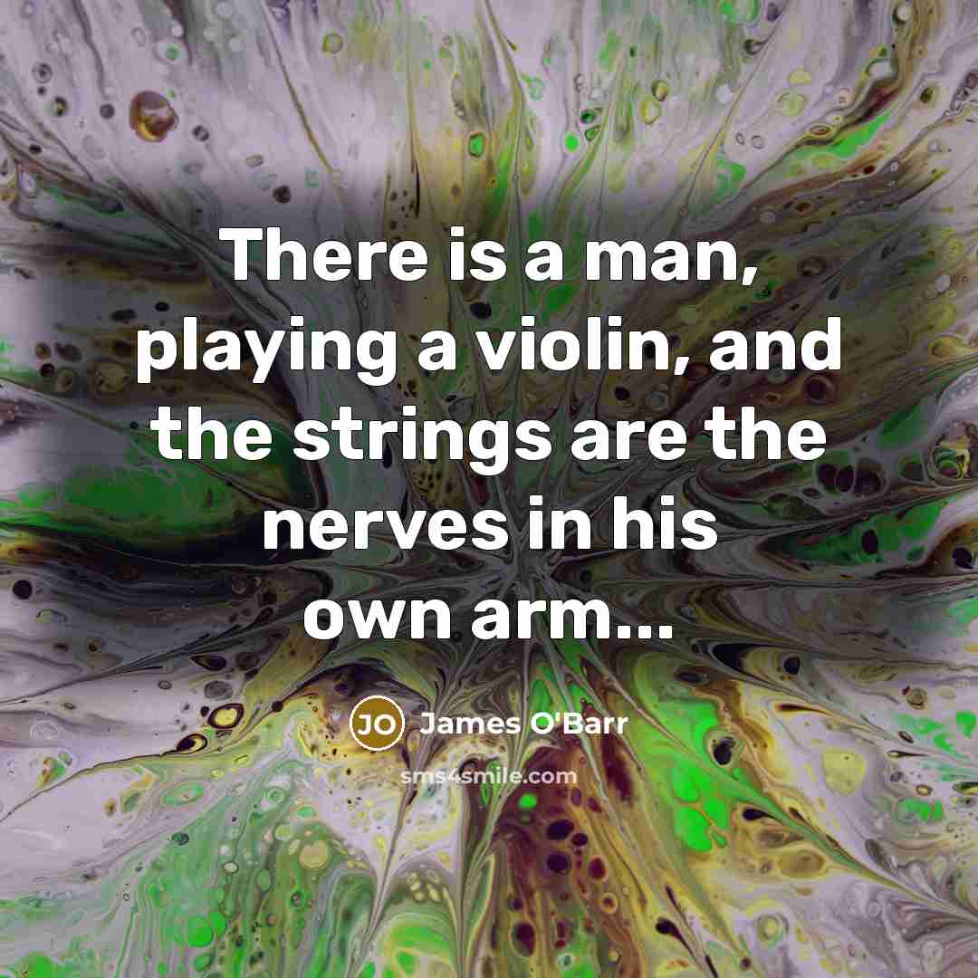 “There is a man, playing a violin, and the strings…” quote by James O'Barr