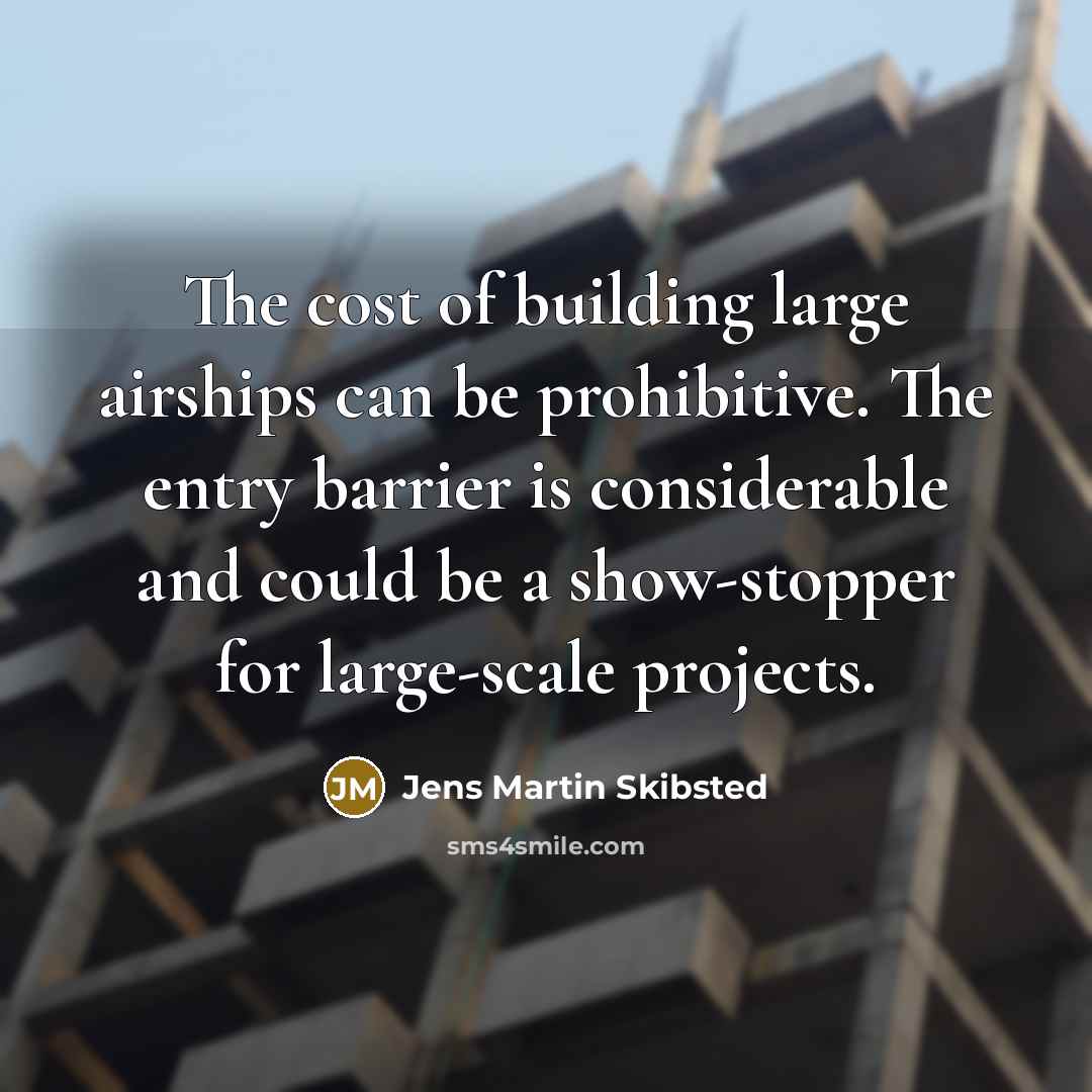 “The cost of building large airships can be prohibitive. The…” quote by Jens Martin Skibsted