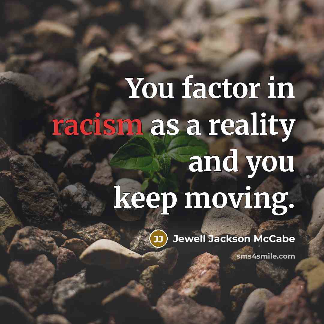 “You factor in racism as a reality and you keep…” quote by Jewell Jackson McCabe