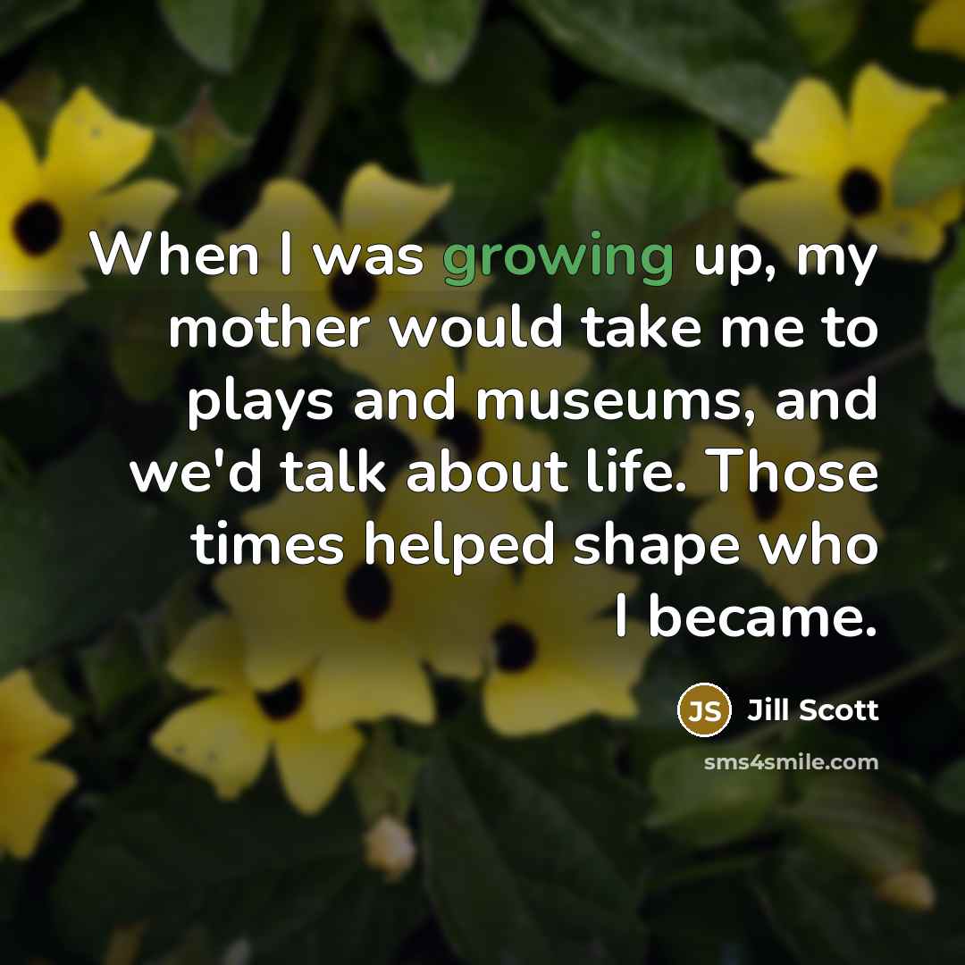 “When I was growing up, my mother would take me…” quote by Jill Scott