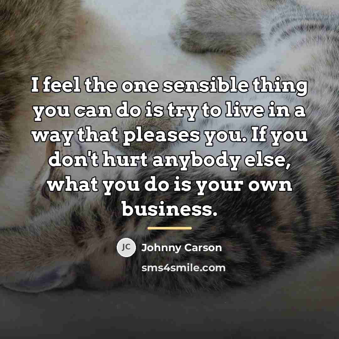“I feel the one sensible thing you can do is…” quote by Johnny Carson