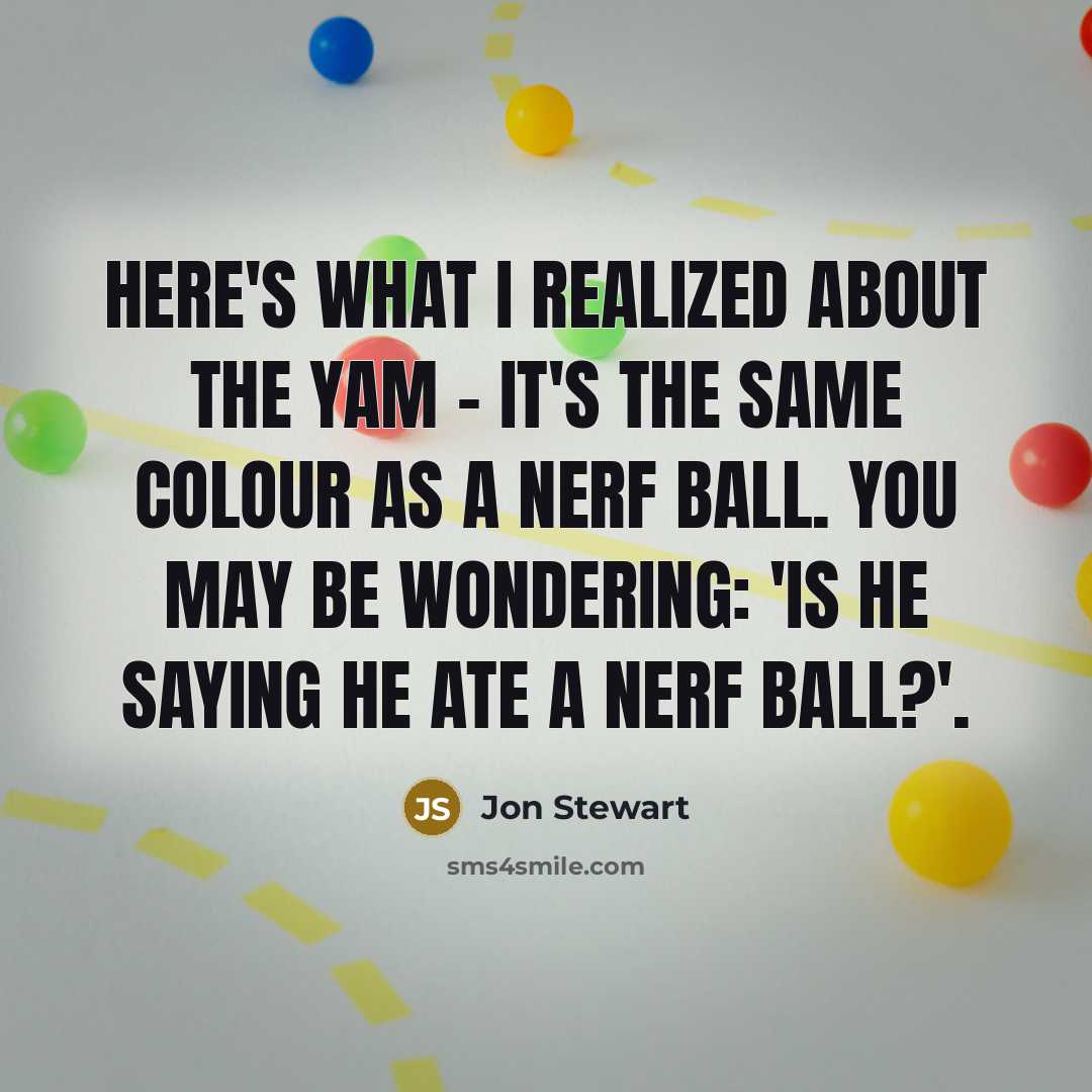 “Here's what I realized about the yam - it's the…” quote by Jon Stewart