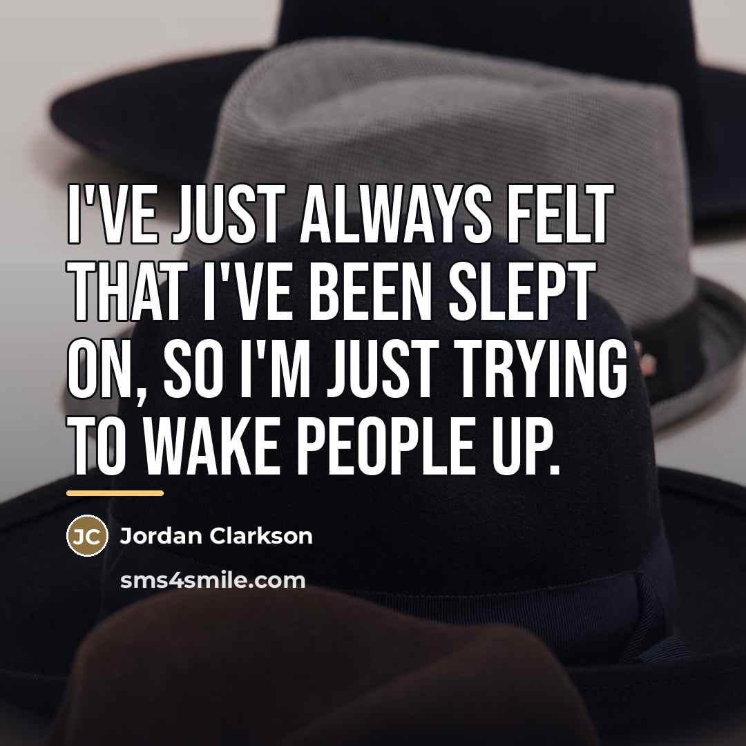 “I've just always felt that I've been slept on, so…” quote by Jordan Clarkson