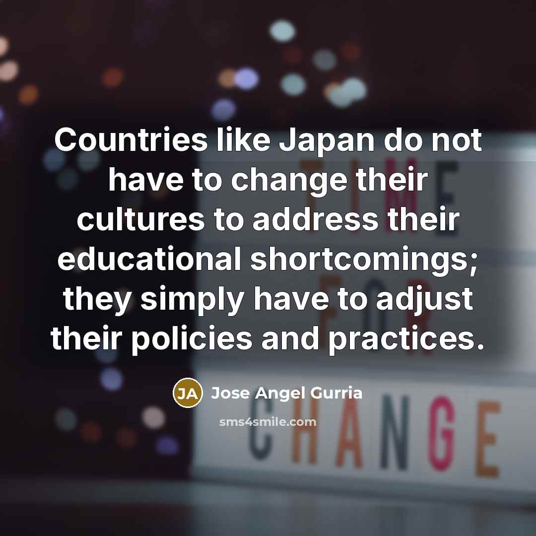 “Countries like Japan do not have to change their cultures…” quote by Jose Angel Gurria