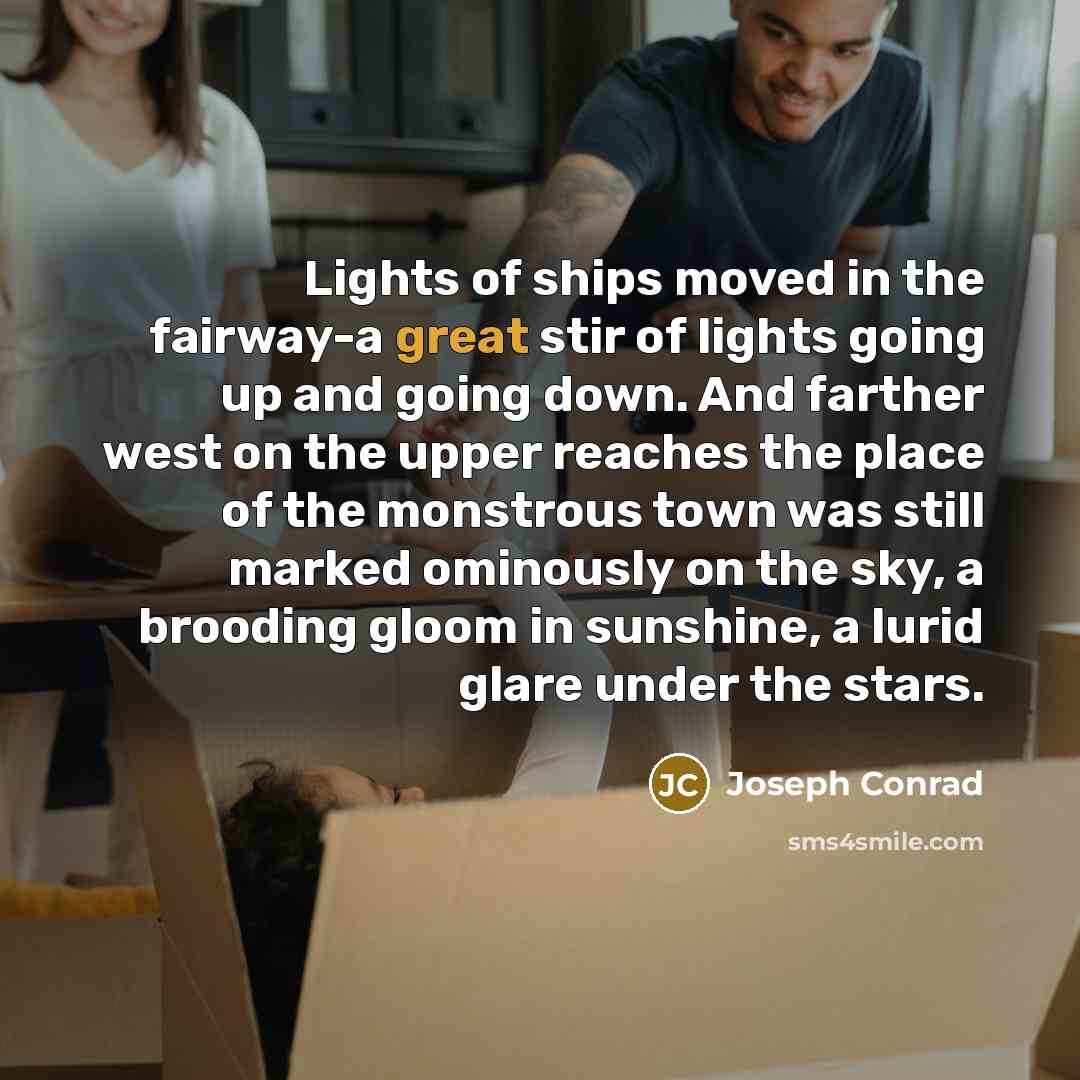 “Lights of ships moved in the fairway-a great stir of…” quote by Joseph Conrad
