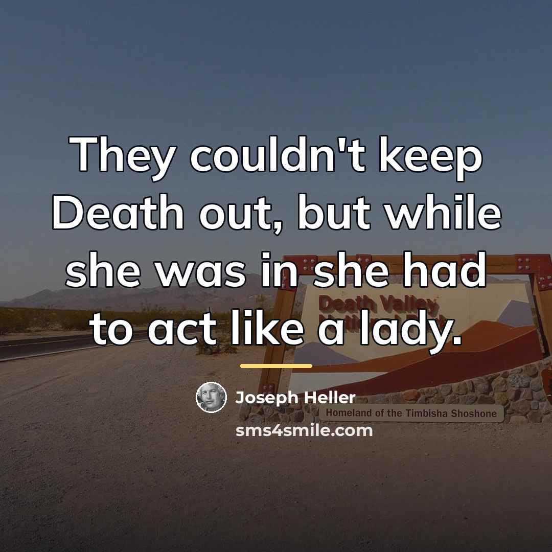 “They couldn't keep Death out, but while she was in…” quote by Joseph Heller
