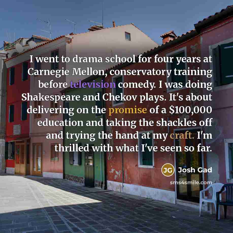 “I went to drama school for four years at Carnegie…” quote by Josh Gad
