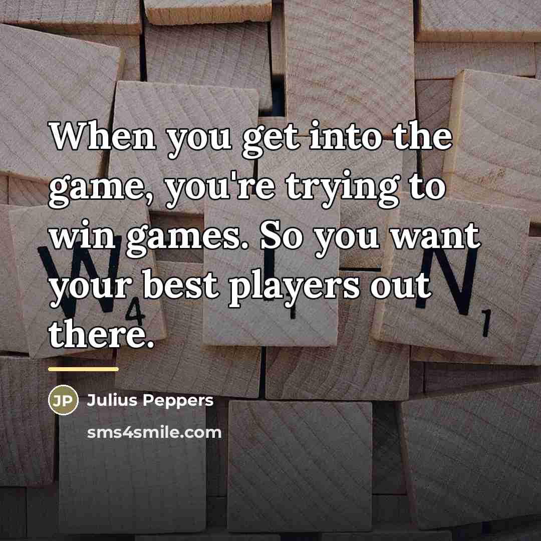 “When you get into the game, you're trying to win…” quote by Julius Peppers