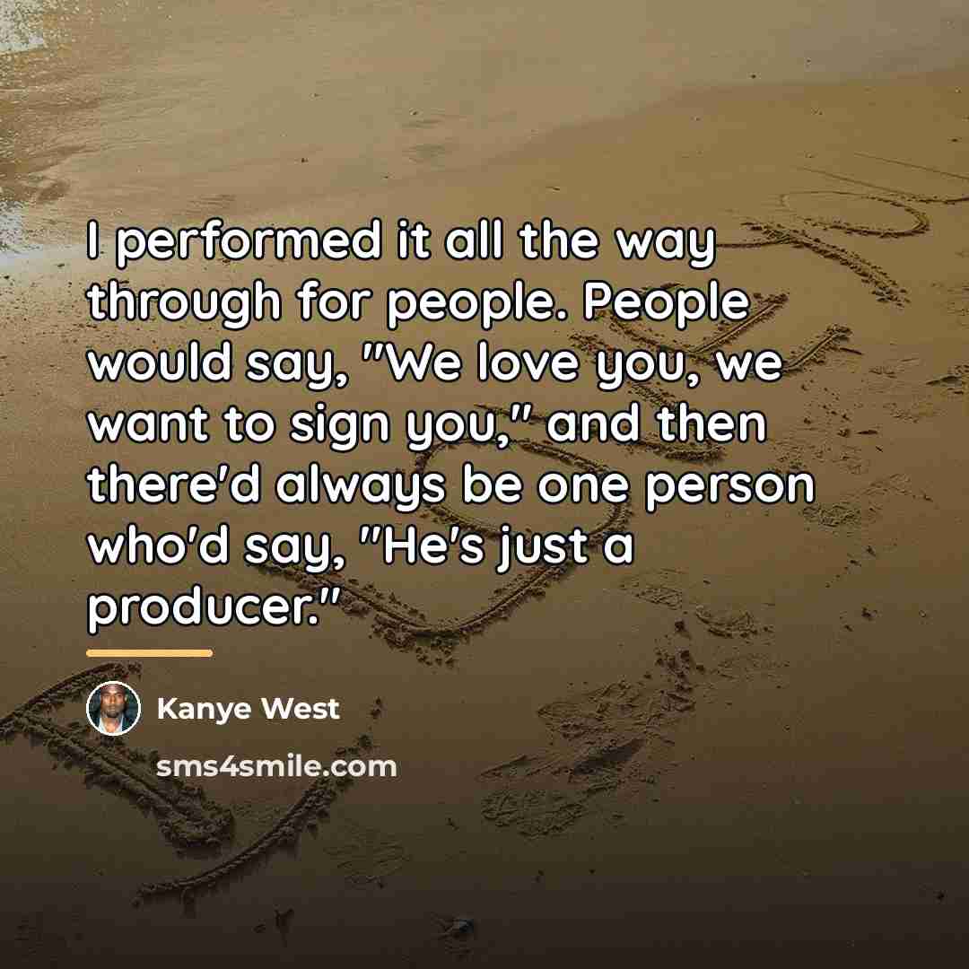 “I performed it all the way through for people. People…” quote by Kanye West
