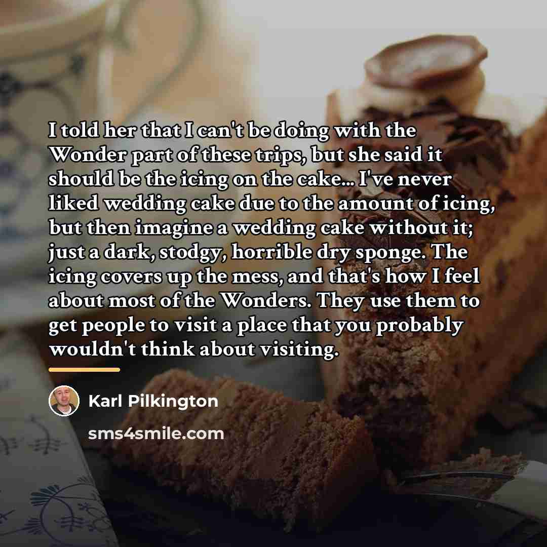 “I told her that I can't be doing with the…” quote by Karl Pilkington