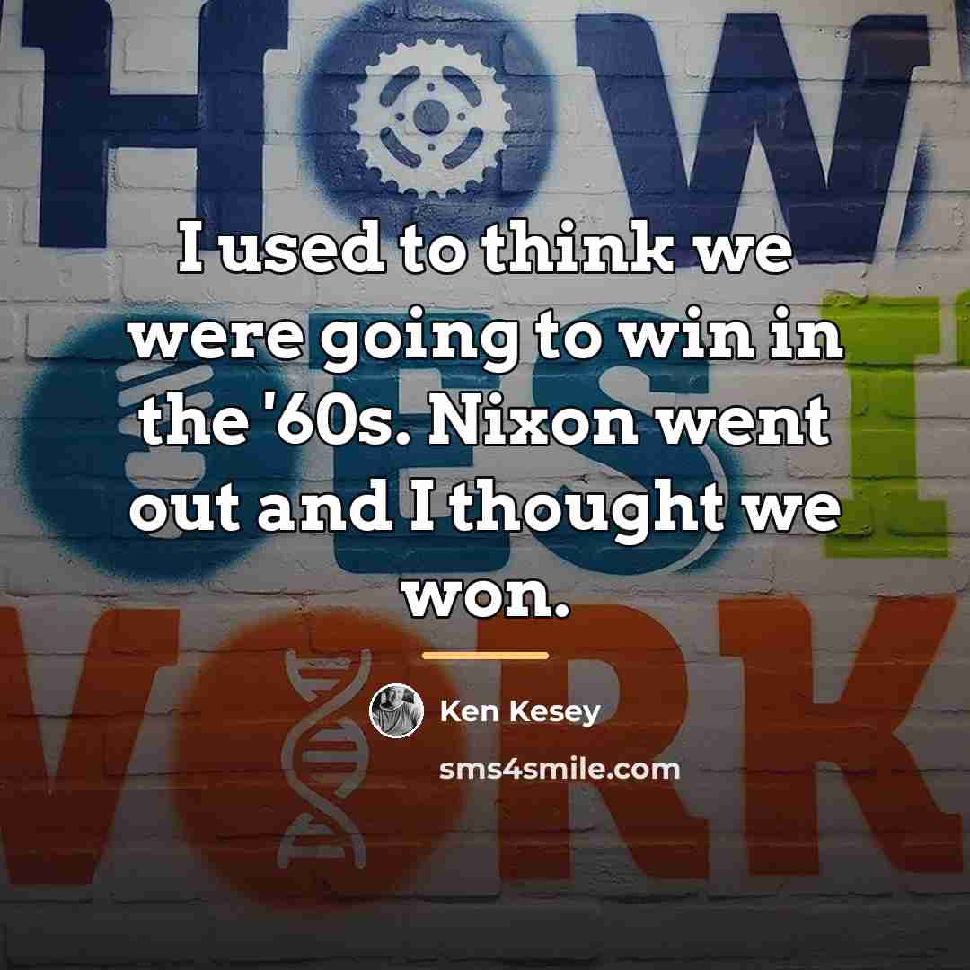 “I used to think we were going to win in…” quote by Ken Kesey