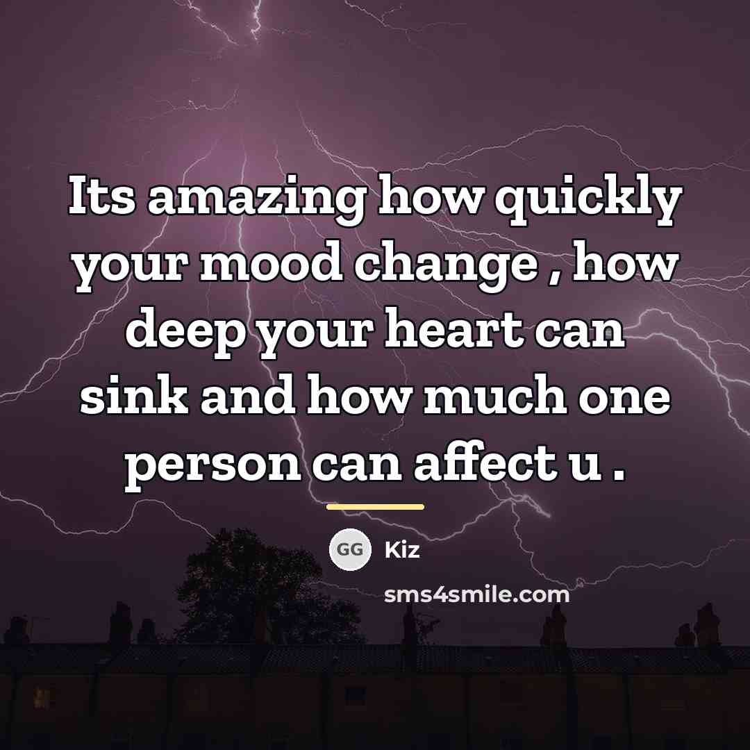 “Its amazing how quickly your mood change , how deep…” quote by Kiz