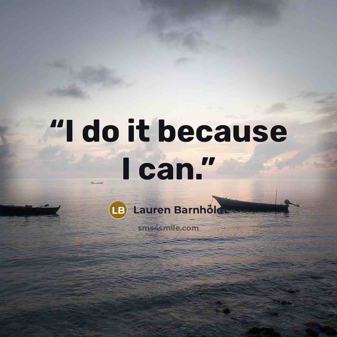 “I do it because I can.” quote by Lauren Barnholdt