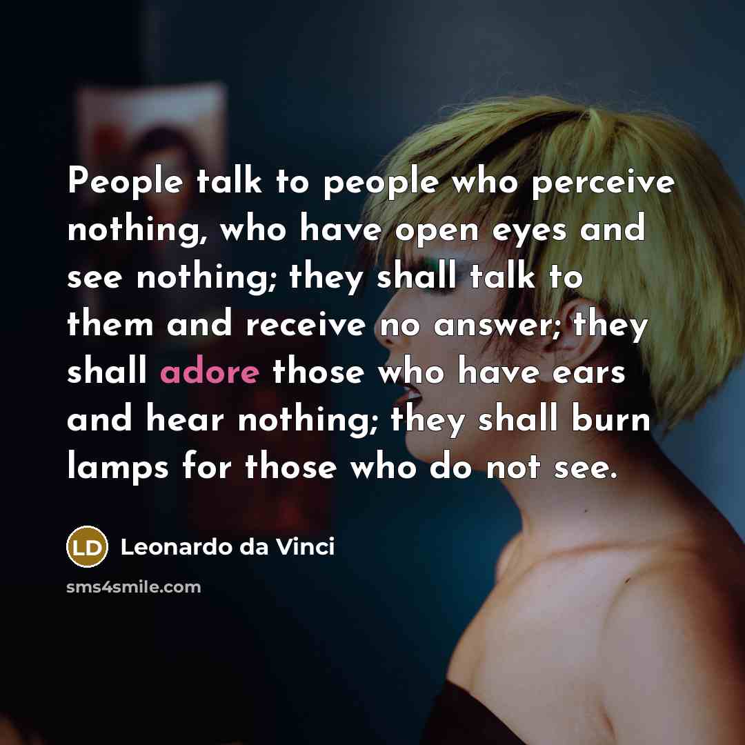 “People talk to people who perceive nothing, who have open…” quote by Leonardo da Vinci