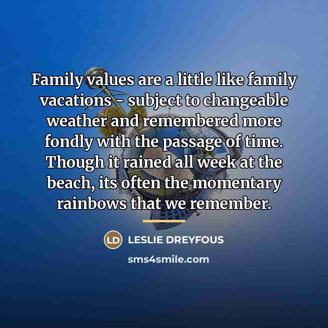 “Family values are a little like family vacations - subject…” quote by Leslie Dreyfous